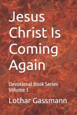 Jesus Christ Is Coming Again: Devotional Book Series Volume 3