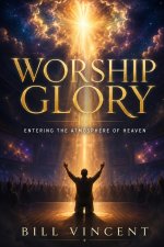 Worship Glory: Entering the Atmosphere of Heaven
