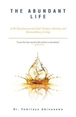THE ABUNDANT LIFE: A 30-Day Journey into God's Purpose, Identity, and Extraordinary Living