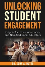 Unlocking Student Engagement: Insights for Urban, Alternative, and Non-Traditional Educators