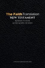 The Faith Translation New Testament Romans to Jude & the Gospel of John: Updated & Revised for 2026