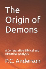 The Origin of Demons: A Comparative Biblical and Historical Analysis