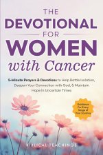 The Devotional for Women with Cancer: 5-Minute Prayers & Devotions to Help Battle Isolation, Deepen Your Connection with God, & Maintain Hope in Uncer