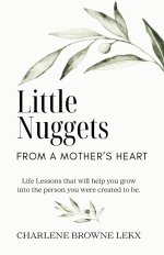 Little Nuggets From a Mother's Heart: Life Lessons That Will Help You Grow Into the Person You Were Created to Be