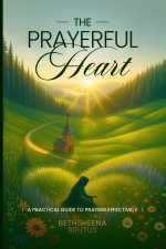 The Prayerful Heart: A Practical Guide to Praying Effectively