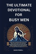 The Ultimate Devotional for Busy Men: Short Daily Readings about Men in the Bible to Help Focus Your Thoughts, Generate Reflection and Allow the Holy