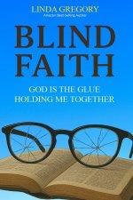 Blind Faith: God Is The Glue Holding Me Together