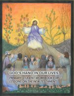God's Hand In Our Lives: Primary Student Workbook for Lessons on the New Testament