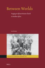 Between Worlds: Forging an African Mission Church in Southern Africa