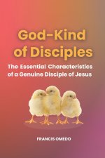 God-Kind of Disciples: The Essential Characteristics of a Genuine Disciple of Jesus