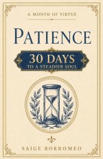 A Month of Virtue: Patience: 30 Days to a Steadier Soul
