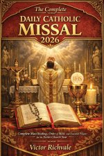 The Complete Daily Catholic Missal 2026: Complete Mass Readings, Order of Mass, and Daily Catholic Prayers with Sunday & Weekday Lectionary Cycles, Re