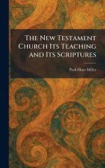 The New Testament Church Its Teaching and Its Scriptures