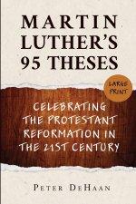 Martin Luther's 95 Theses: Celebrating the Protestant Reformation in the 21st Century (large print)