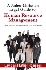 A Judeo-Christian Legal Guide to Human Resource Management: Legal, Practical, and Inspirational Tips for Managers