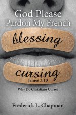 God Please Pardon My French: Why Do Christians Curse?