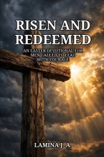 RISEN AND REDEEMED: AN EASTER DEVOTIONAL FOR MEN CALLED TO LEAD WITH COURAGE