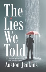 The Lies We Told: A Collection of Short Stories and Other Sad Poems