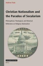 Christian Nationalism and the Paradox of Secularism: Philosophical, Theological, and Historical Reflections on Religious Nationalism