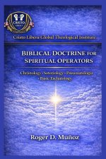 BIBLICAL DOCTRINE FOR SPIRITUAL OPERATORS: Christology · Soteriology · Pneumatology · Basic Eschatology