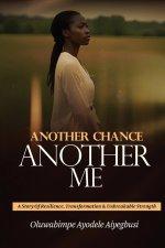 Another Chance, Another Me: A story of Resilience, Transformation and Unbreakable Strength