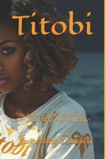 Titobi: - "The Awakening of Titobi: Love, Redemption, and a New Beginning"
