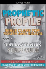 Prophetic Profile: The Last Week, The Great Tribulation
