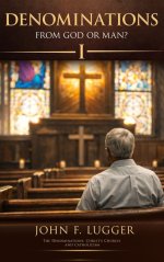 Denominations: From God or Man? Volume I (New and Revised Version)