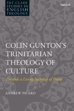 Colin Gunton's Trinitarian Theology of Culture: Towards a Living Sacrifice of Praise