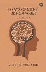Essays Of Michel De Montaigne: Volume 5
