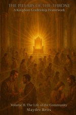 The Pillars of the Throne: A Kingdom Leadership Framework (Volume II): The Life of the Community