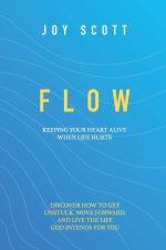 Flow: Keeping Your Heart Alive When Life Hurts