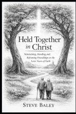 Held Together in Christ: Maintaining, Mending, and Reframing Friendships  in the Later Years of Faith