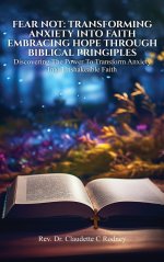 Fear Not: Transforming Anxiety into Faith: Embracing Hope Through Biblical Principles