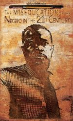 The MISEDUCATION of the Negro in the 21st Century