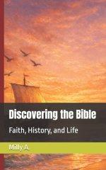 Discovering the Bible: Faith, History, and Life