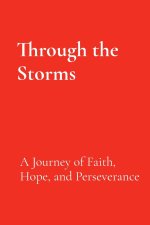 Through the Storms: A Journey of Faith, Hope, and Perseverance