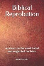 Biblical Reprobation: A primer on the most hated and neglected doctrine