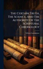 The Certain Truth, The Science, And The Authority Of The Scriptural Chronology