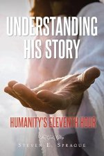 Understanding His Story: Humanity's Eleventh Hour
