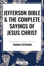 Jefferson Bible & The Complete Sayings of Jesus Christ