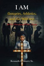 I AM (Integrity, Athletics, and the Military): 40-Day Devotional Pulse Check