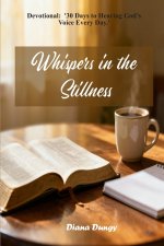 WHISPERS IN THE STILLNESS: Devotional: '30 Days to Hearing God's Voice Every Day.'