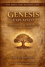 Genesis Explained: Understanding the Book and Its Message for Today