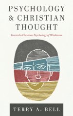 Psychology and Christian Thought: Toward a Christian Psychology of Wholeness