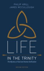 Life in the Trinity, 2nd Edition: The Mystery of God and Human Deification