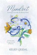 Mindset: Learning to Live with the Mind of Christ