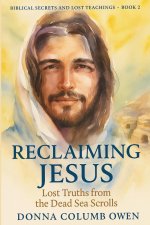 BIBLICAL SECRETS AND LOST TEACHINGS BOOK 2: RECLAIMING JESUS