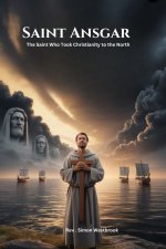 SAINT ANSGAR: The Saint Who Took Christianity to the North