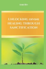 Unlocking Divine Healing Through Sanctification